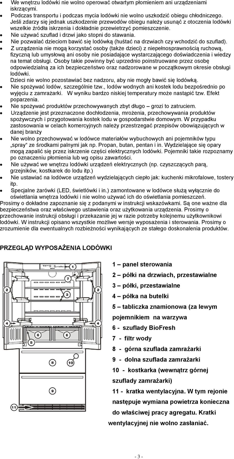 Nie używać szuflad i drzwi jako stopni do stawania. Nie pozwalać dzieciom bawić się lodówką (huśtać na drzwiach czy wchodzić do szuflad).