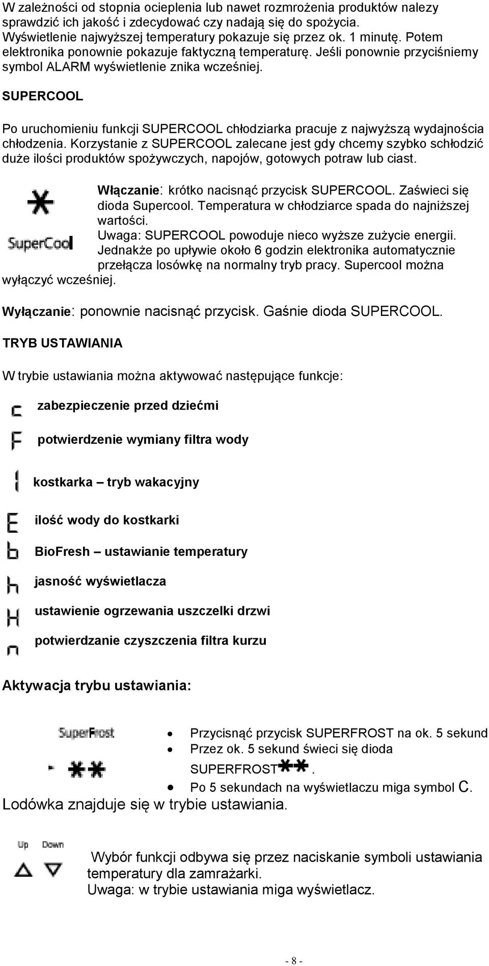 SUPERCOOL Po uruchomieniu funkcji SUPERCOOL chłodziarka pracuje z najwyższą wydajnościa chłodzenia.