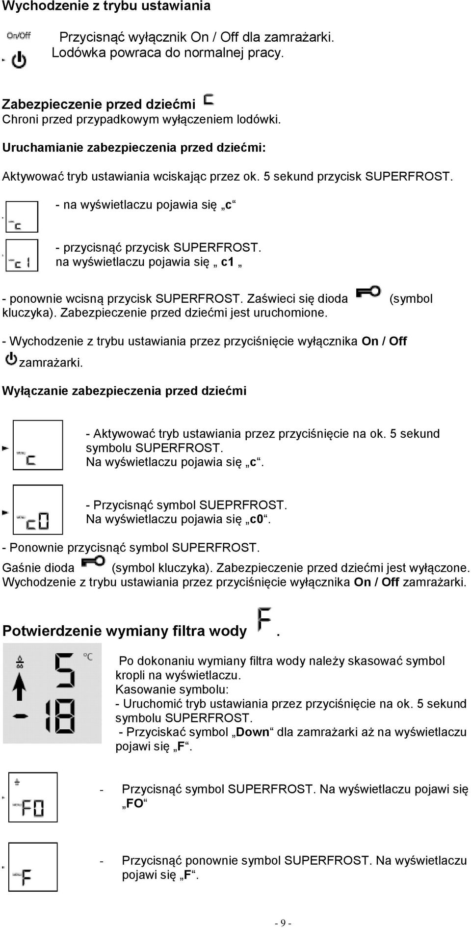 na wyświetlaczu pojawia się c1 - ponownie wcisną przycisk SUPERFROST. Zaświeci się dioda (symbol kluczyka). Zabezpieczenie przed dziećmi jest uruchomione.