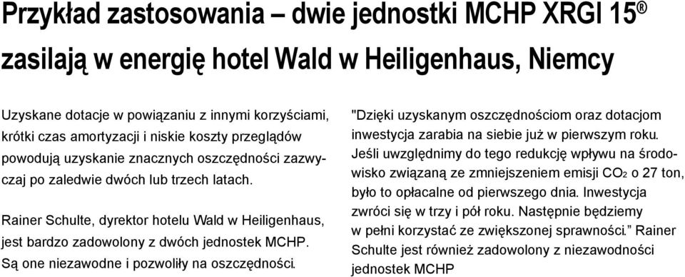 Są one niezawodne i pozwoliły na oszczędności. "Dzięki uzyskanym oszczędnościom oraz dotacjom inwestycja zarabia na siebie już w pierwszym roku.