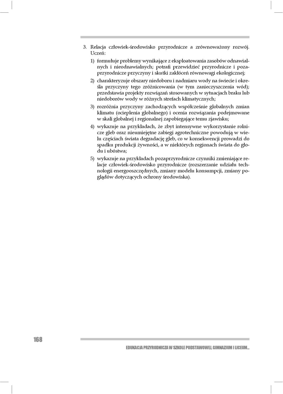 ekologicznej; 2) charakteryzuje obszary niedoboru i nadmiaru wody na świecie i określa przyczyny tego zróżnicowania (w tym zanieczyszczenia wód); przedstawia projekty roz wiązań stosowa nych w