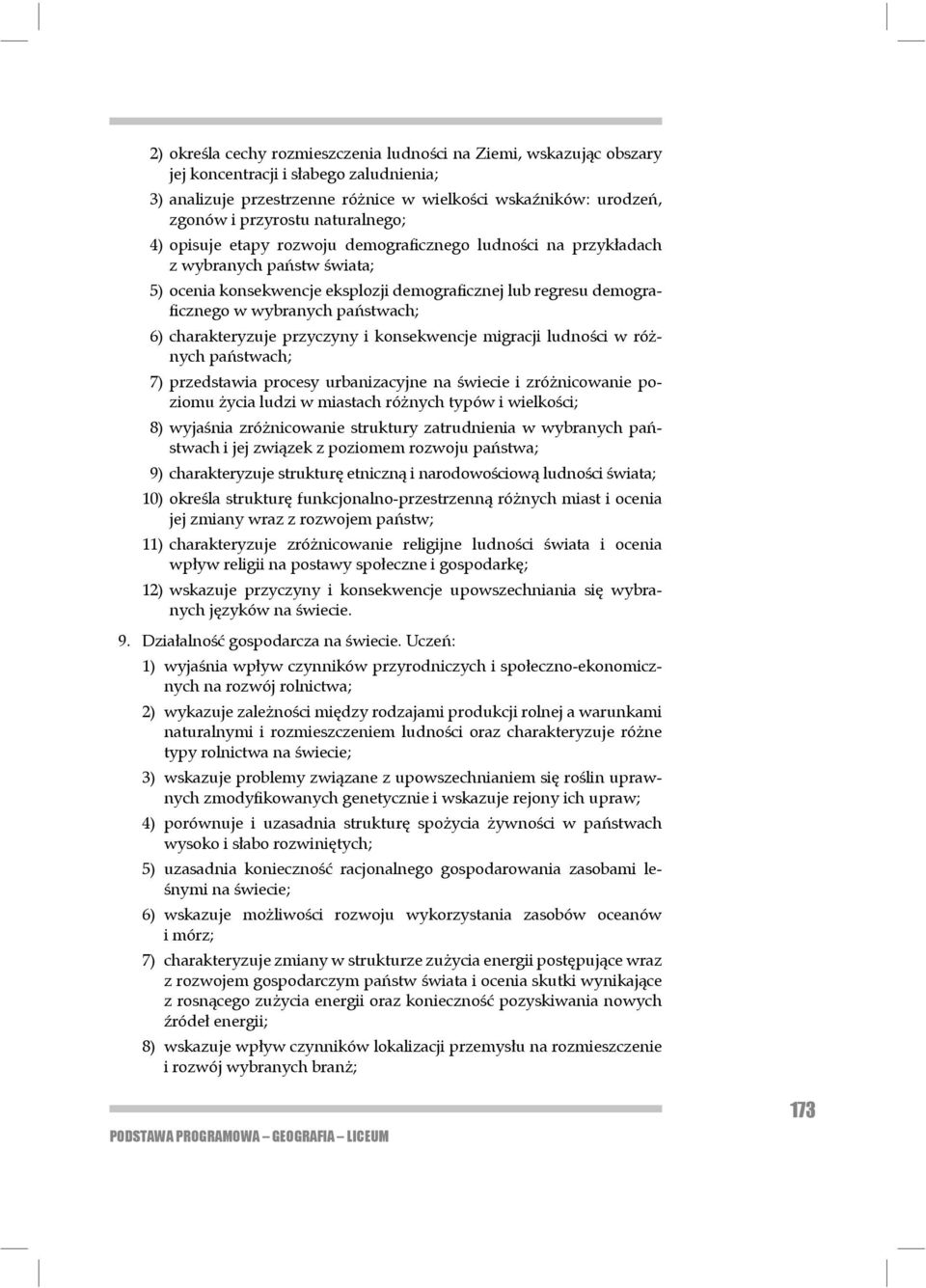 państwach; 6) charakteryzuje przyczyny i konsekwencje migracji ludności w różnych państwach; 7) przedstawia procesy urbanizacyjne na świecie i zróżnicowanie poziomu życia ludzi w mia stach różnych ty