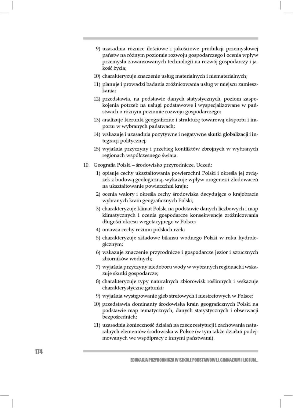 statystycznych, poziom zaspokojenia potrzeb na usłu gi podstawowe i wyspecjalizowane w państwach o różnym poziomie rozwoju gospo darczego; 13) analizuje kierunki geograficzne i strukturę towarową