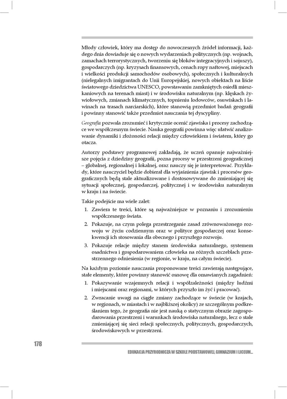 kryzysach finansowych, cenach ropy naftowej, miejscach i wielkości produkcji samochodów osobowych), społecznych i kulturalnych (nielegalnych imigrantach do Unii Europejskiej, nowych obiektach na