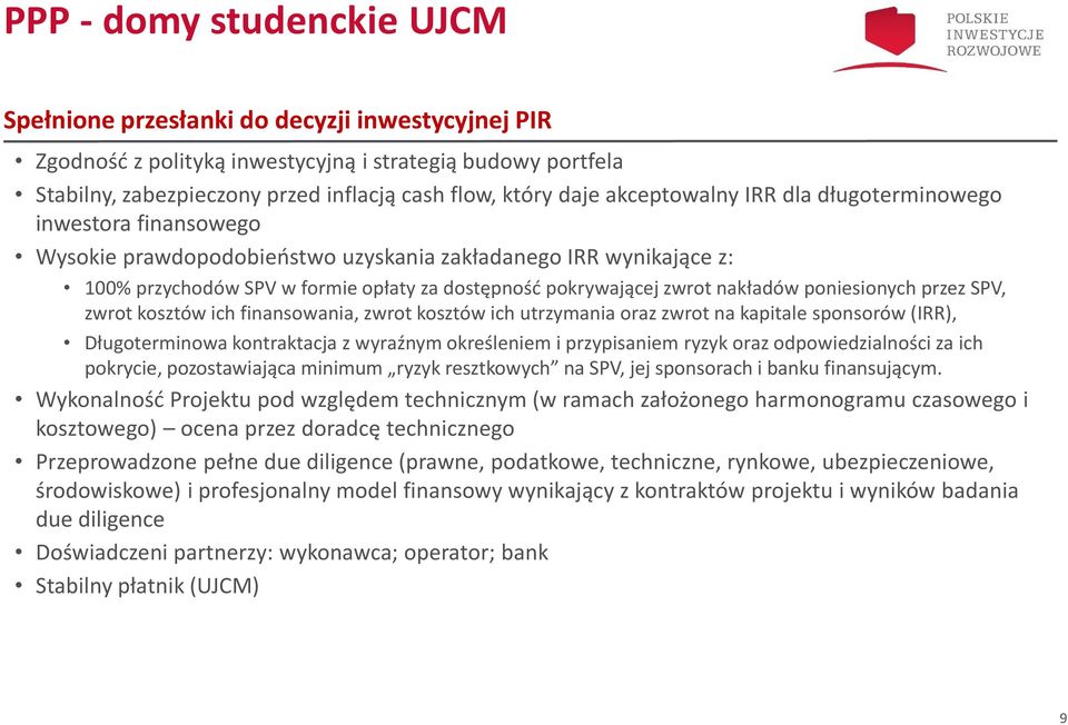 nakładów poniesionych przez SPV, zwrot kosztów ich finansowania, zwrot kosztów ich utrzymania oraz zwrot na kapitale sponsorów (IRR), Długoterminowa kontraktacja z wyraźnym określeniem i przypisaniem