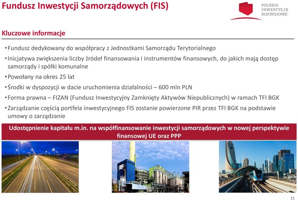 600 mln PLN Forma prawna FIZAN (Fundusz Inwestycyjny Zamknięty Aktywów Niepublicznych) w ramach TFI BGK Zarządzanie częścią portfela inwestycyjnego FIS zostanie