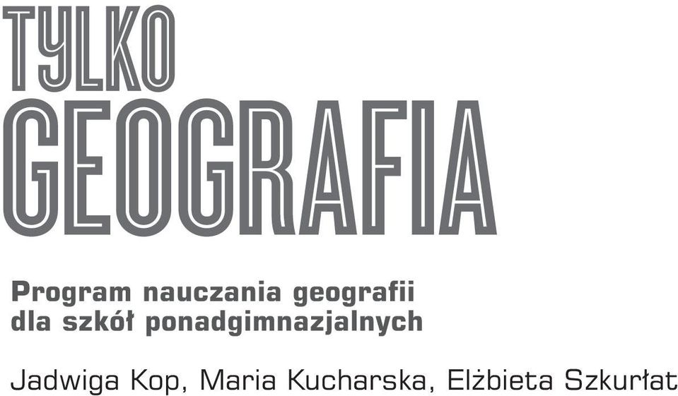 Jadwiga Kop Maria Kucharska geografia Elżbieta Szkurłat Program nauczania