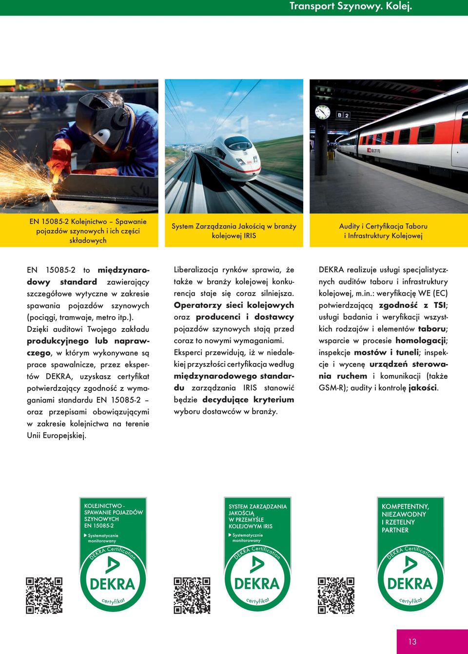 międzynarodowy standard zawierający szczegółowe wytyczne w zakresie spawania pojazdów szynowych (pociągi, tramwaje, metro itp.).
