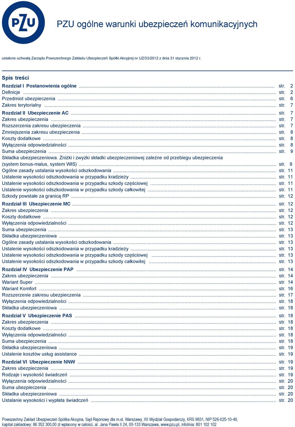 .. str. 7 Rozszerzenia zakresu ubezpieczenia... str. 7 Zmniejszenia zakresu ubezpieczenia... str. 8 Koszty dodatkowe... str. 8 Wyłączenia odpowiedzialności... str. 8 Suma ubezpieczenia... str. 9 Składka ubezpieczeniowa.