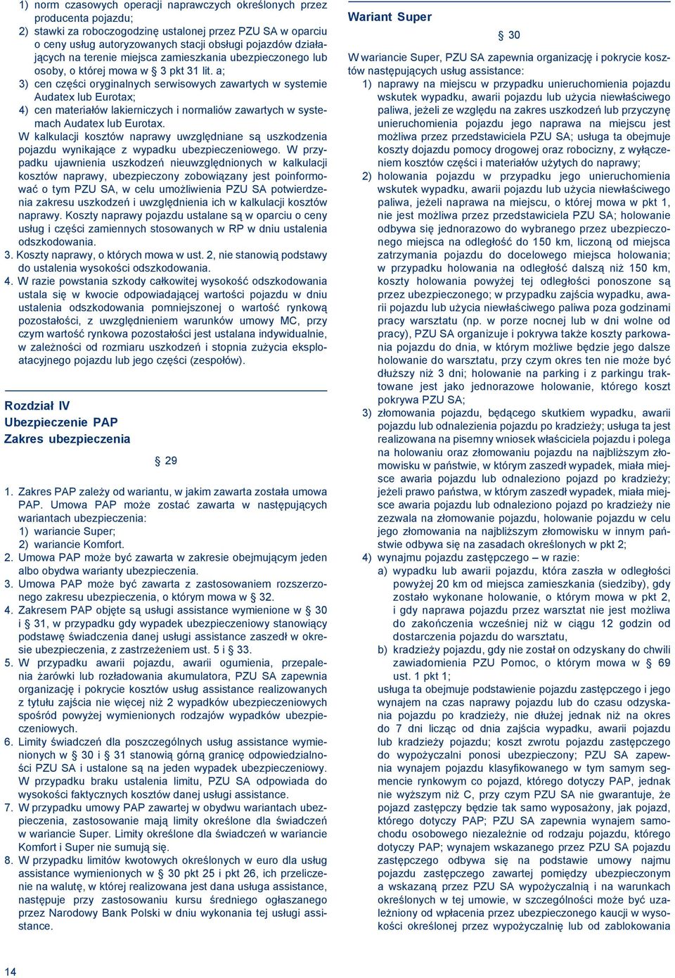 a; 3) cen części oryginalnych serwisowych zawartych w systemie Audatex lub Eurotax; 4) cen materiałów lakierniczych i normaliów zawartych w systemach Audatex lub Eurotax.