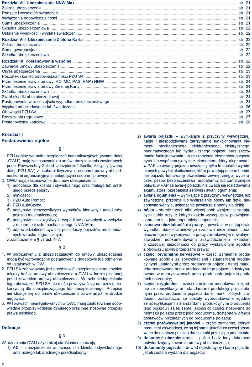 .. str. 22 Rozdział IX Postanowienia wspólne... str. 22 Zawarcie umowy ubezpieczenia... str. 22 Okres ubezpieczenia... str. 23 Początek i koniec odpowiedzialności PZU SA... str. 23 Przeniesienie praw z umowy: AC, MC, PAS, PAP i NNW.