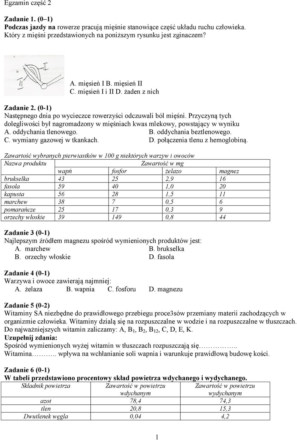 Przyczyną tych dolegliwości był nagromadzony w mięśniach kwas mlekowy, powstający w wyniku A. oddychania tlenowego. B. oddychania beztlenowego. C. wymiany gazowej w tkankach. D.