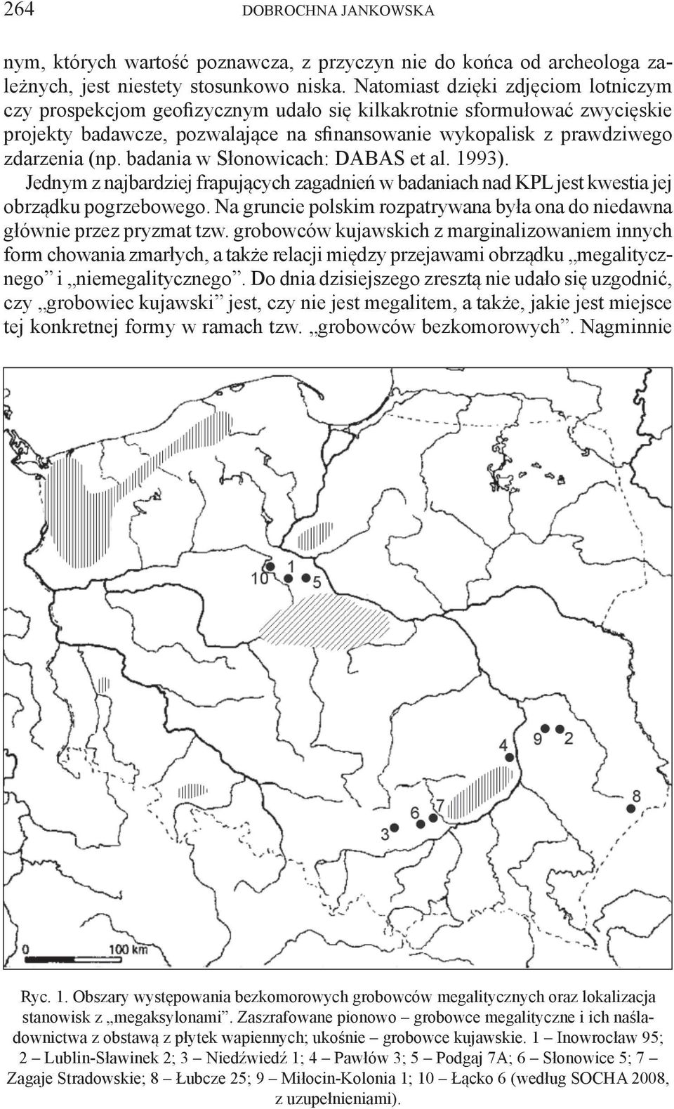 badania w Słonowicach: Dabas et al. 1993). Jednym z najbardziej frapujących zagadnień w badaniach nad KPL jest kwestia jej obrządku pogrzebowego.