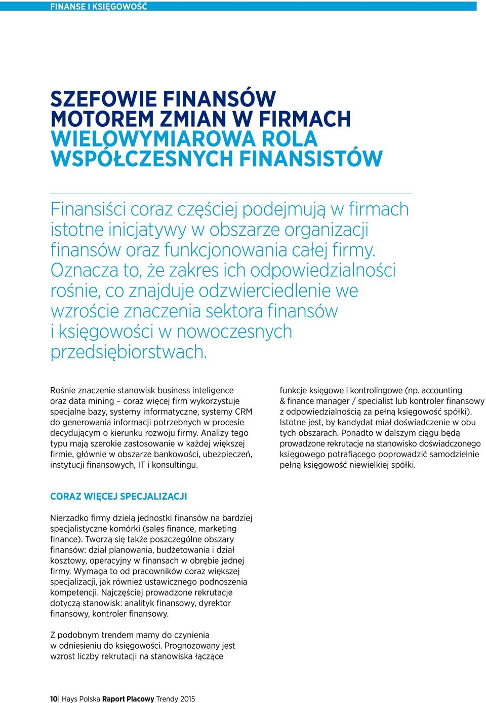 Oznacza to, że zakres ich odpowiedzialności rośnie, co znajduje odzwierciedlenie we wzroście znaczenia sektora finansów i księgowości w nowoczesnych przedsiębiorstwach.