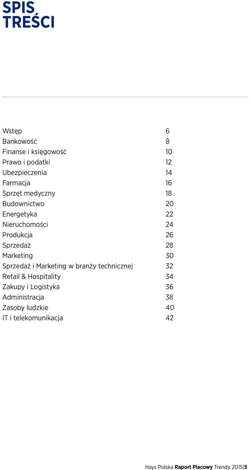 28 Marketing 30 Sprzedaż i Marketing w branży technicznej 32 Retail & Hospitality 34 Zakupy i