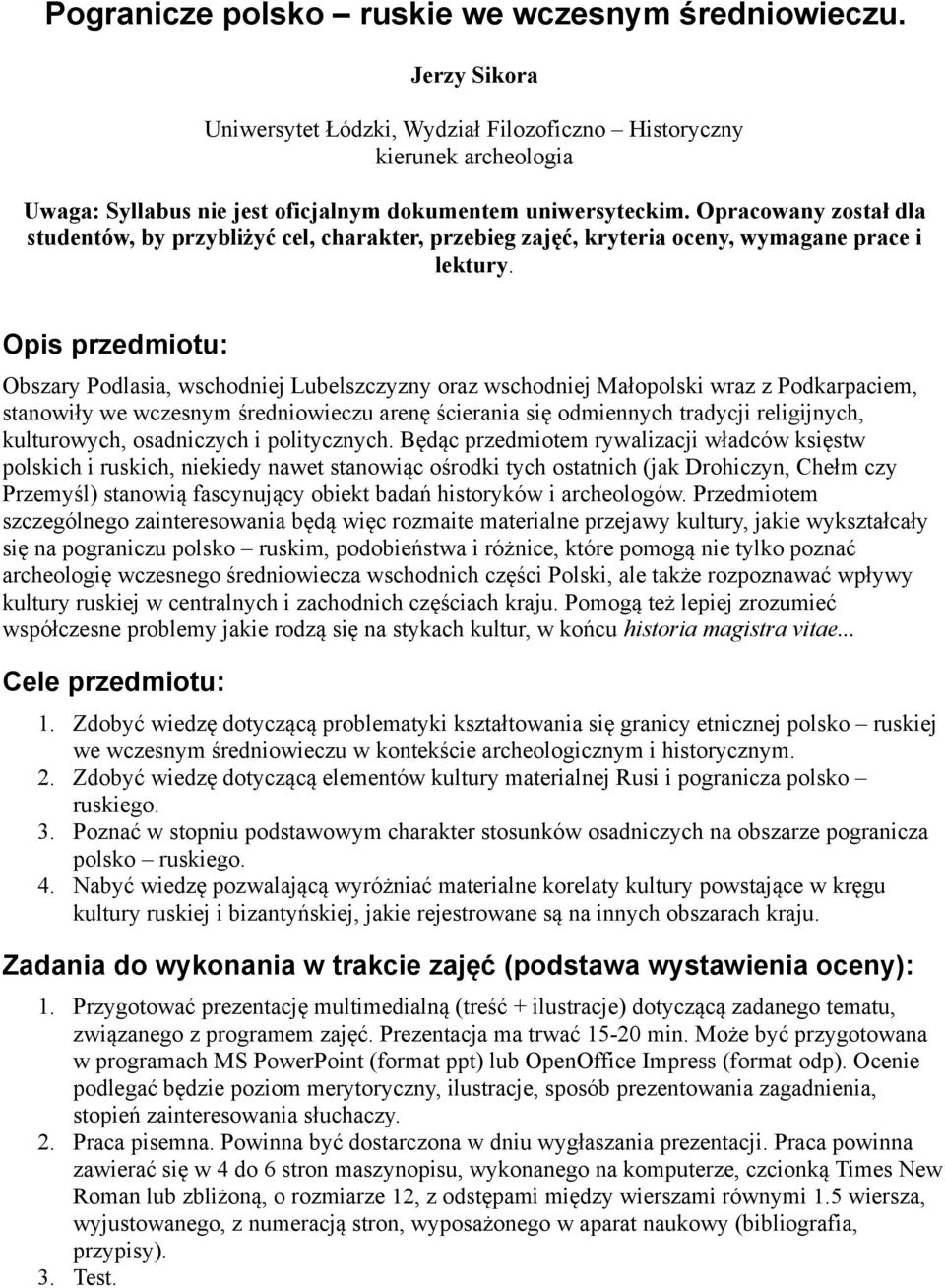 Opracowany został dla studentów, by przybliżyć cel, charakter, przebieg zajęć, kryteria oceny, wymagane prace i lektury.