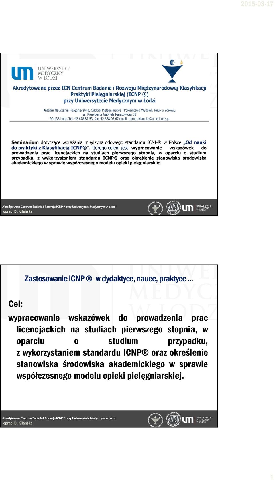 pl Seminarium dotyczące wdrażania międzynarodowego standardu ICNP w Polsce Od nauki do praktyki z Klasyfikacją ICNP, którego celem jest wypracowanie wskazówek do prowadzenia prac licencjackich na