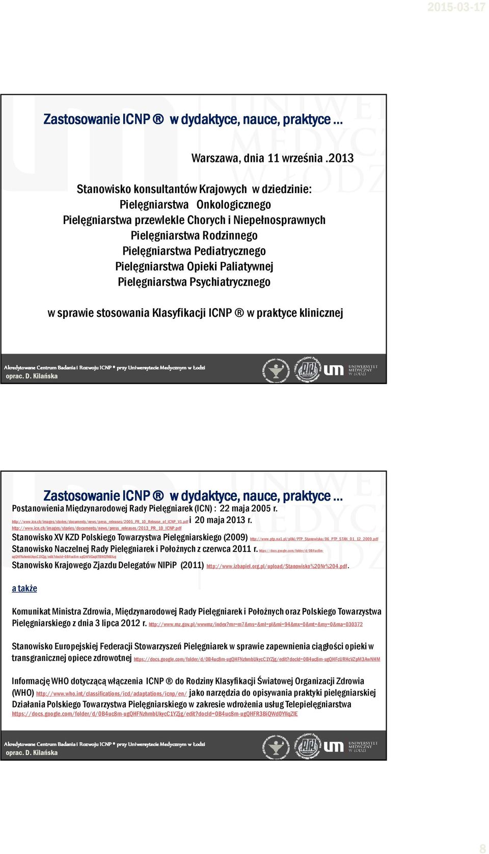 Pielęgniarstwa Opieki Paliatywnej Pielęgniarstwa Psychiatrycznego w sprawie stosowania Klasyfikacji ICNP w praktyce klinicznej Postanowienia Międzynarodowej Rady Pielęgniarek (ICN) : 22 maja 2005 r.