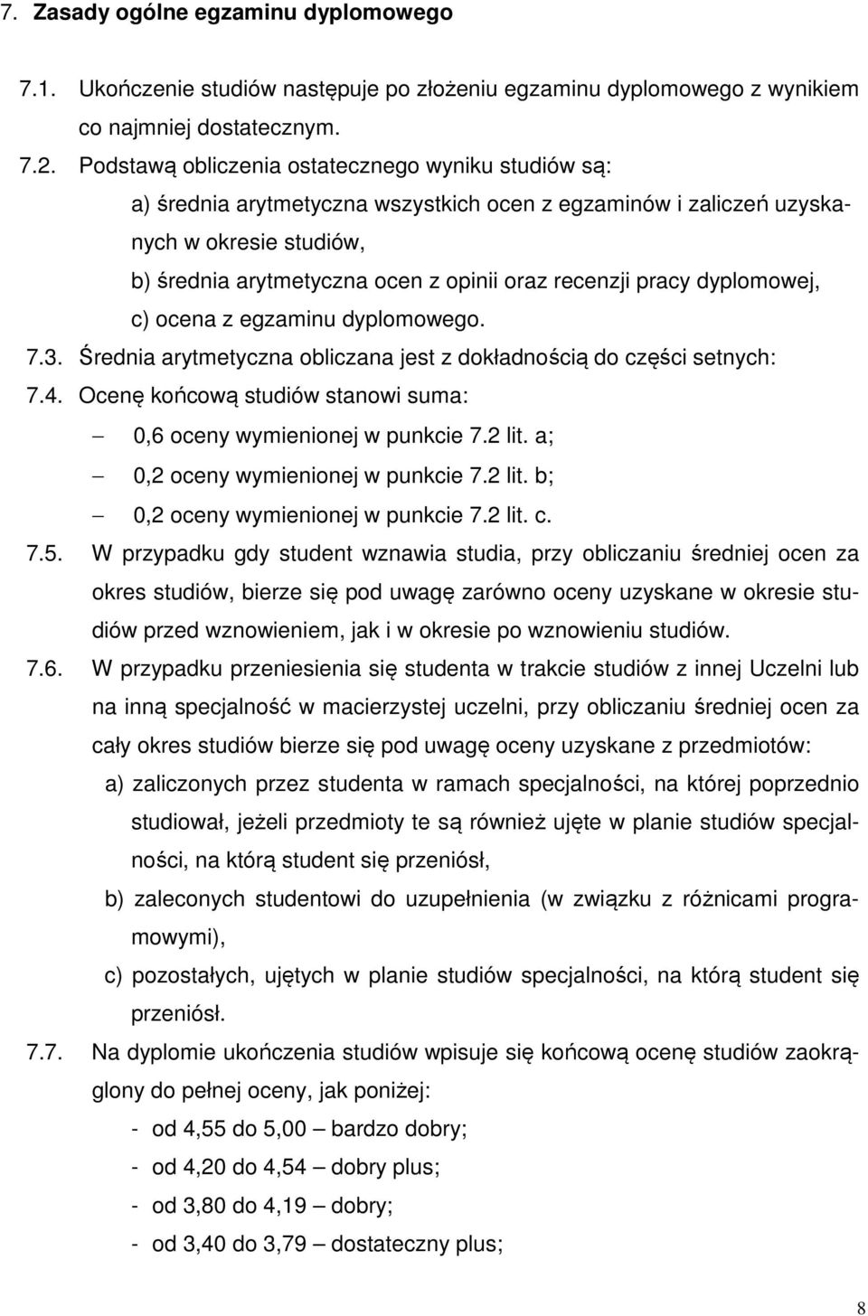 pracy dyplomowej, c) ocena z egzaminu dyplomowego. 7.3. Średnia arytmetyczna obliczana jest z dokładnością do części setnych: 7.4.