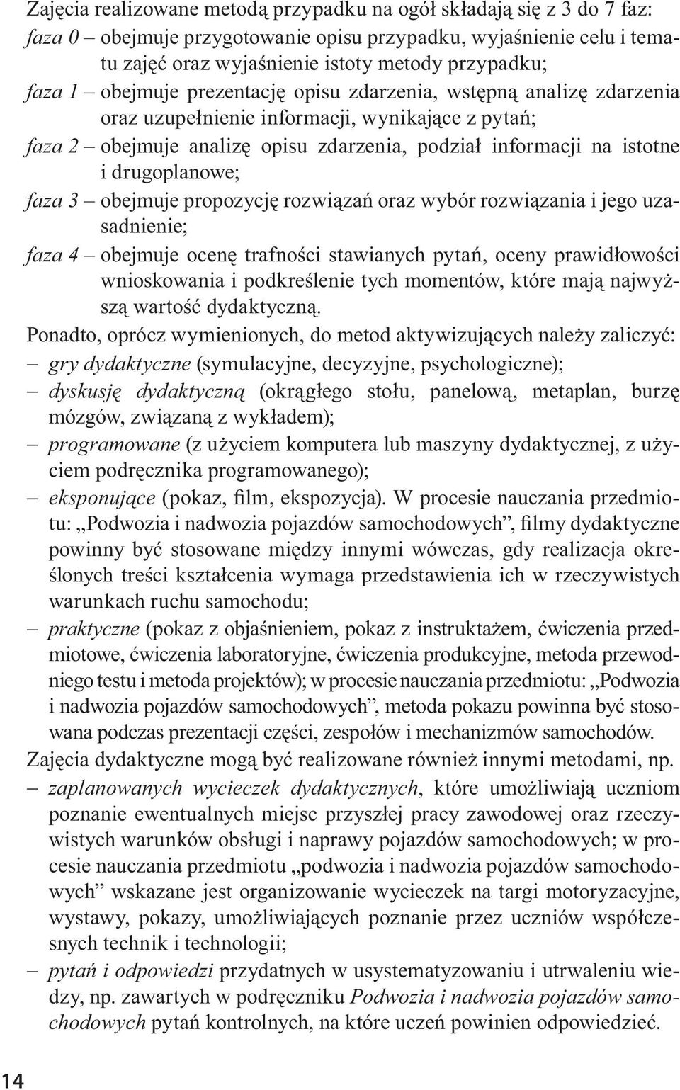 drugoplanowe; faza 3 obejmuje propozycję rozwiązań oraz wybór rozwiązania i jego uzasadnienie; faza 4 obejmuje ocenę trafności stawianych pytań, oceny prawidłowości wnioskowania i podkreślenie tych