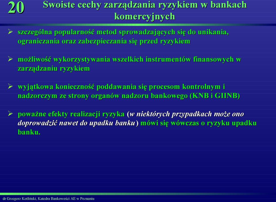 ryzykiem wyjątkowa konieczność poddawania się procesom kontrolnym i nadzorczym ze strony organów nadzoru bankowego (KNB i GIINB)