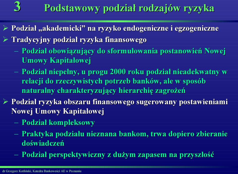 rzeczywistych potrzeb banków, ale w sposób naturalny charakteryzujący hierarchię zagrożeń Podział ryzyka obszaru finansowego sugerowany