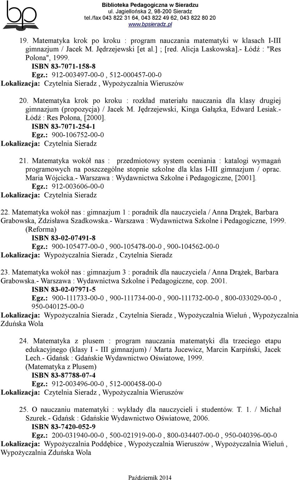 Jędrzejewski, Kinga Gałązka, Edward Lesiak.- Łódź : Res Polona, [2000]. ISBN 83-7071-254-1 Egz.: 900-106752-00-0 21.