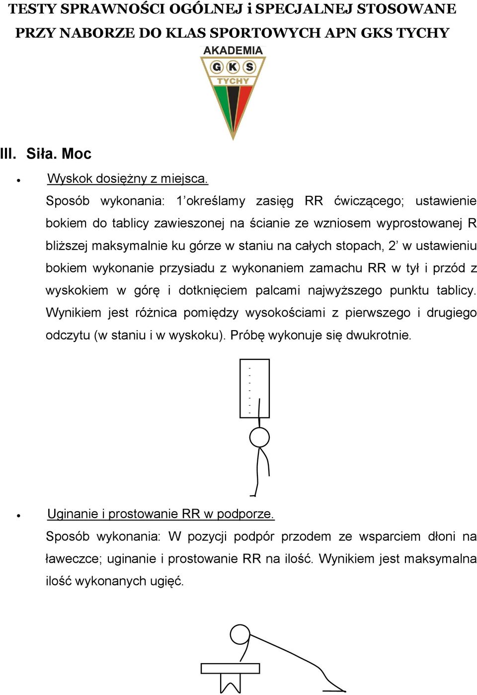 całych stopach, 2 w ustawieniu bokiem wykonanie przysiadu z wykonaniem zamachu RR w tył i przód z wyskokiem w górę i dotknięciem palcami najwyższego punktu tablicy.