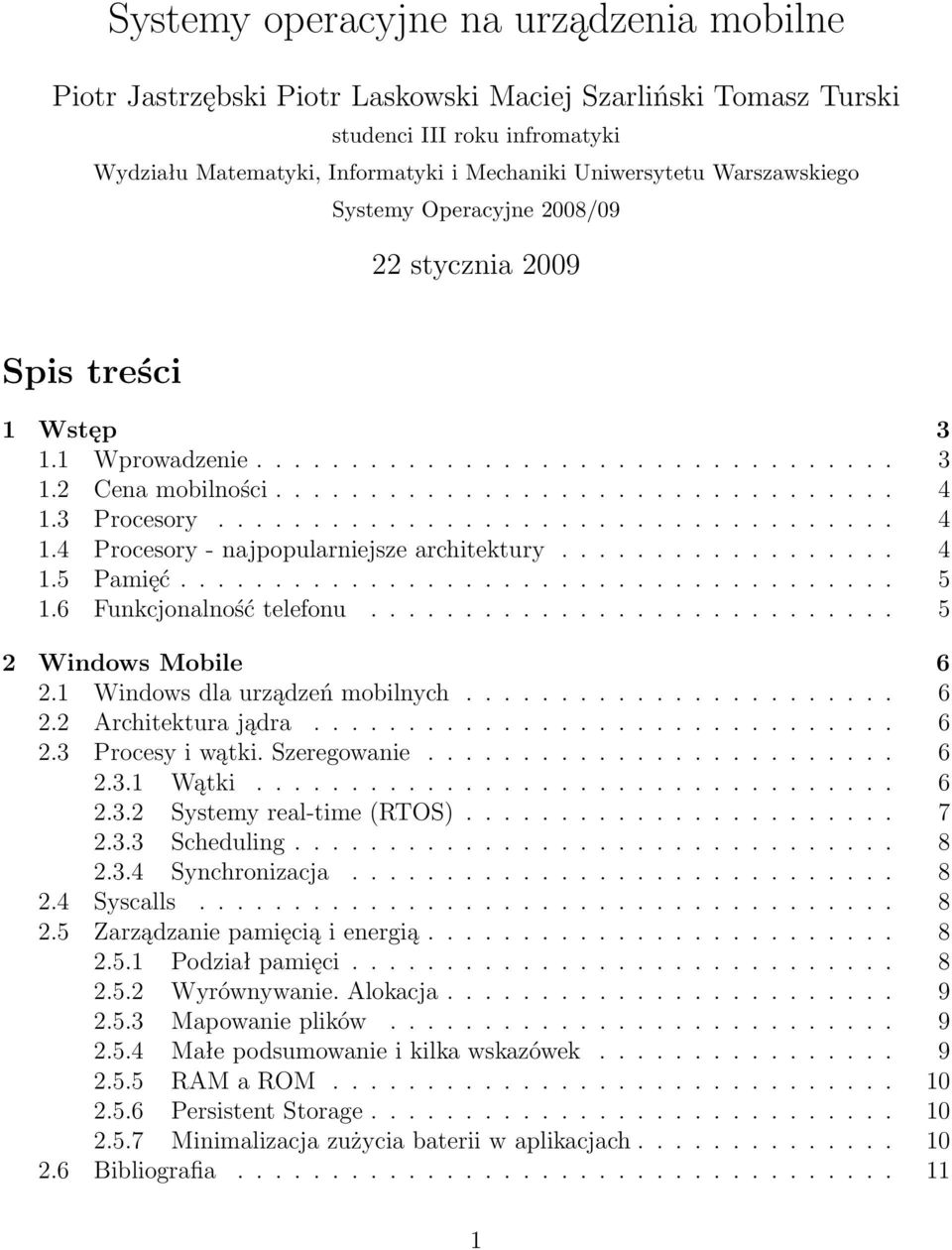 3 Procesory.................................... 4 1.4 Procesory - najpopularniejsze architektury.................. 4 1.5 Pamięć...................................... 5 1.6 Funkcjonalność telefonu.