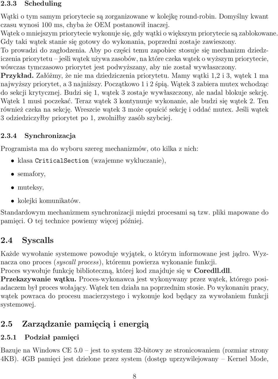 Aby po części temu zapobiec stosuje się mechanizm dziedziczenia priorytetu jeśli wątek używa zasobów, na które czeka wątek o wyższym priorytecie, wówczas tymczasowo priorytet jest podwyższany, aby