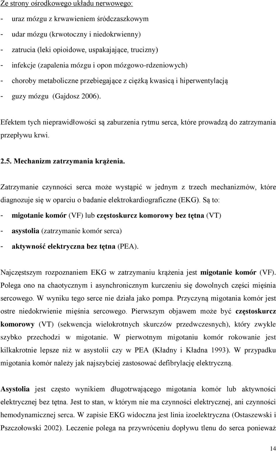 Efektem tych nieprawidłowości są zaburzenia rytmu serca, które prowadzą do zatrzymania przepływu krwi. 2.5. Mechanizm zatrzymania krążenia.