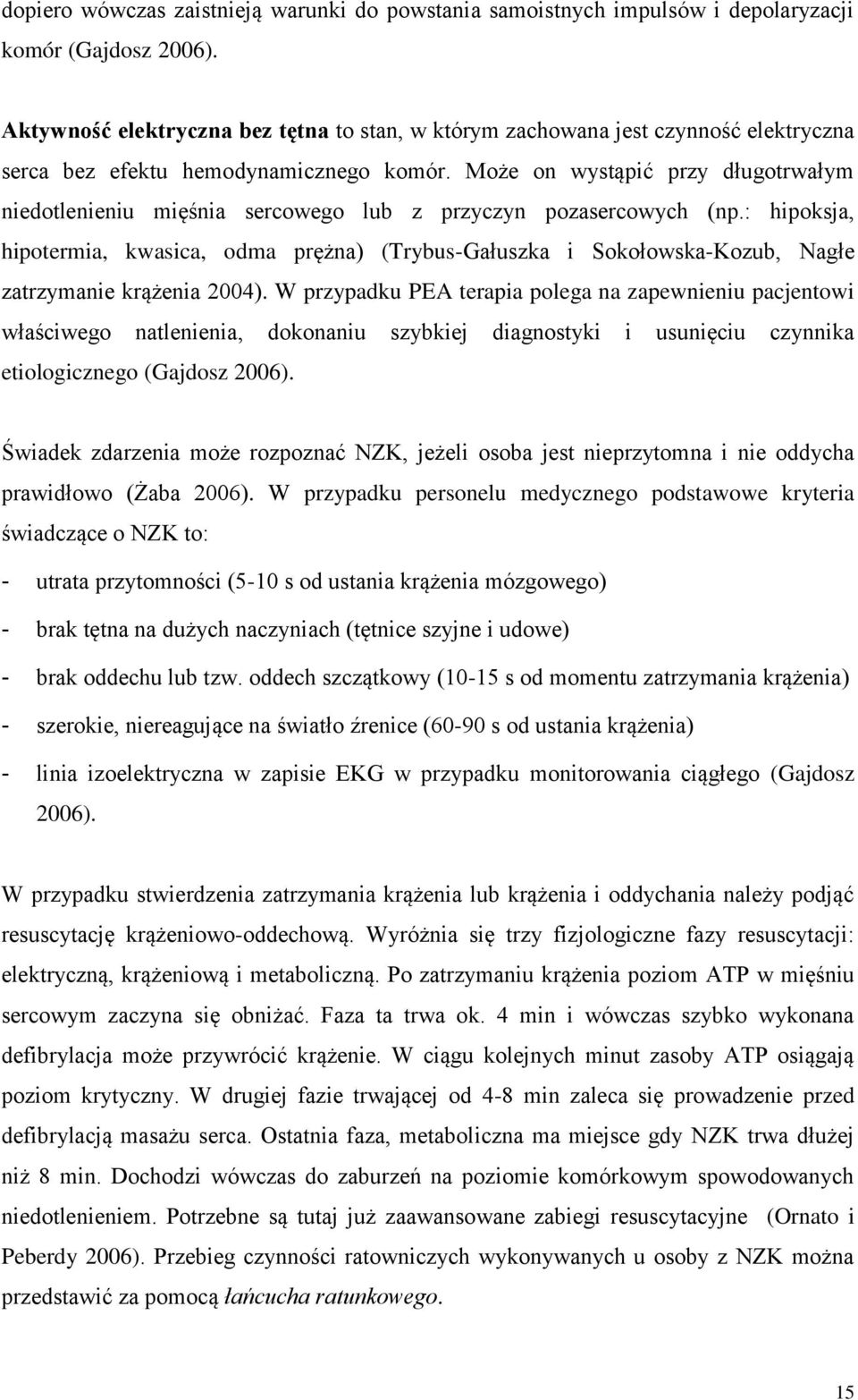 Może on wystąpić przy długotrwałym niedotlenieniu mięśnia sercowego lub z przyczyn pozasercowych (np.