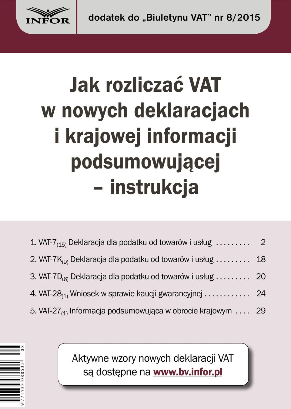VAT-7D (6) Deklaracja dla podatku od towarów i usług... 20 4. VAT-28 (1) Wniosek w sprawie kaucji gwarancyjnej... 24 5.