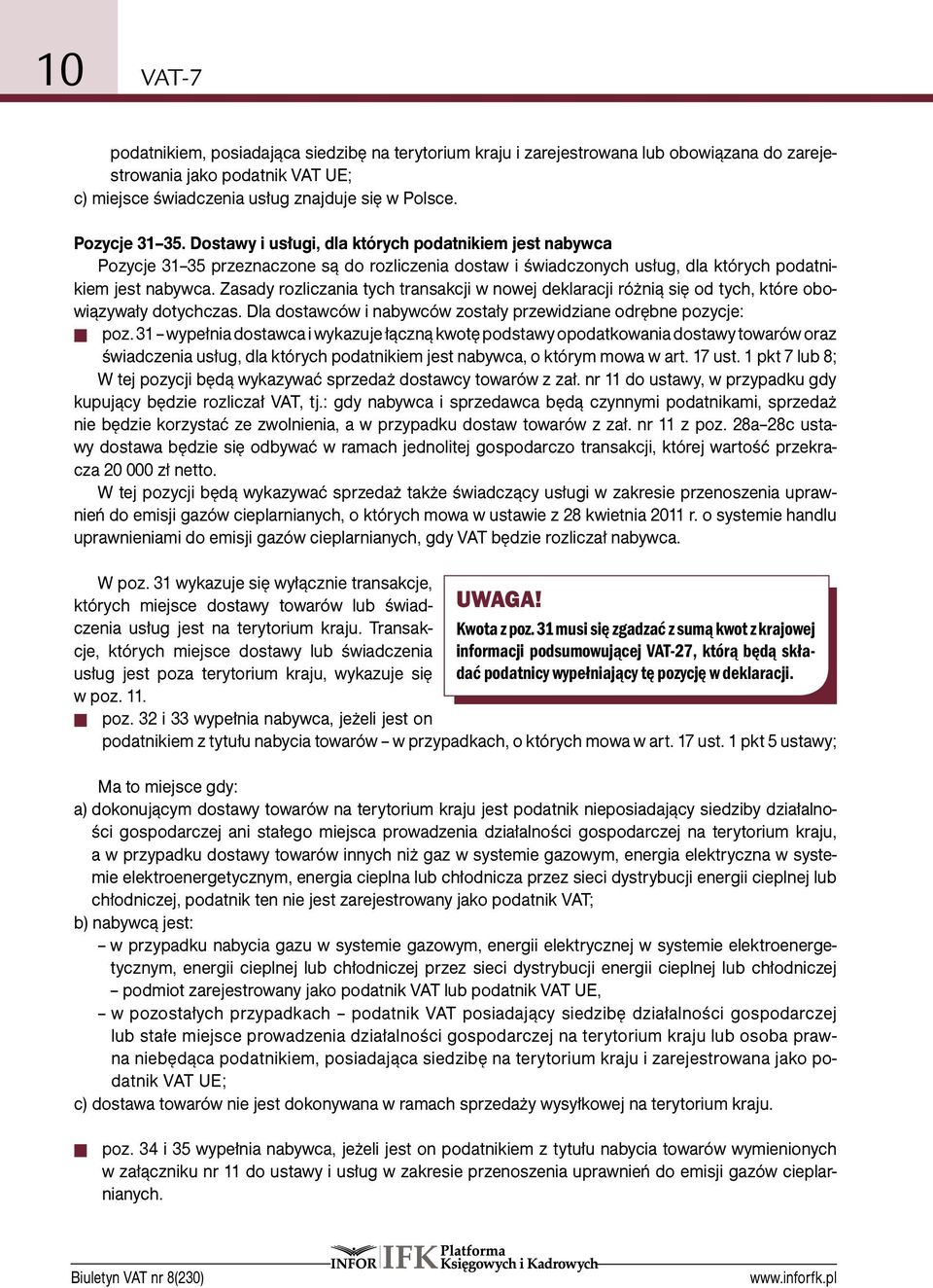 Zasady rozliczania tych transakcji w nowej deklaracji różnią się od tych, które obowiązywały dotychczas. Dla dostawców i nabywców zostały przewidziane odrębne pozycje: poz.