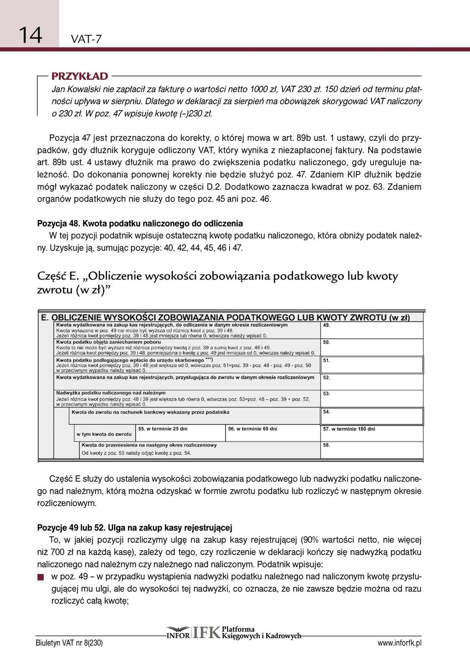 1 ustawy, czyli do przypadków, gdy dłużnik koryguje odliczony VAT, który wynika z niezapłaconej faktury. Na podstawie art. 89b ust.