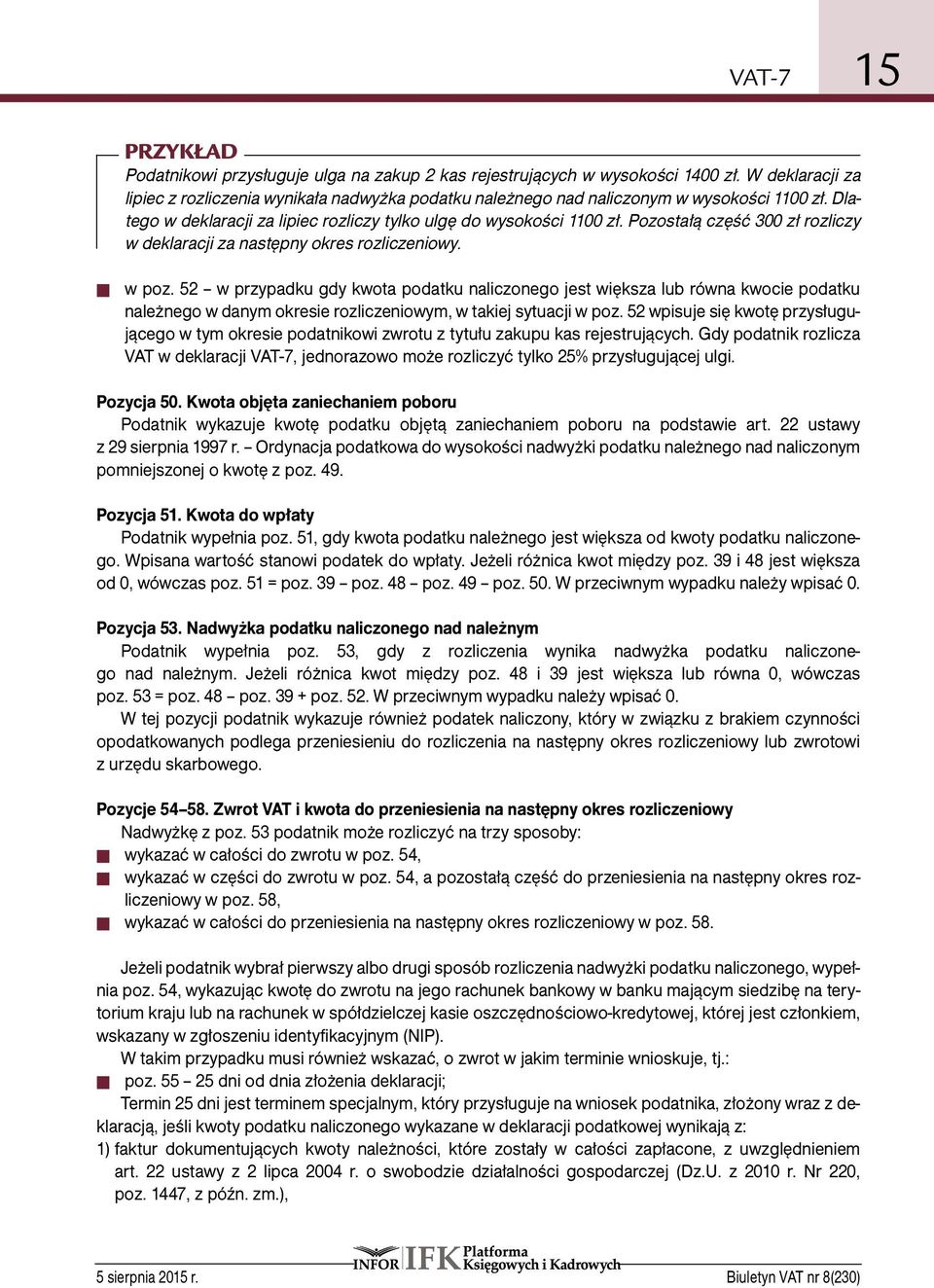 Pozostałą część 300 zł rozliczy w deklaracji za następny okres rozliczeniowy. w poz.