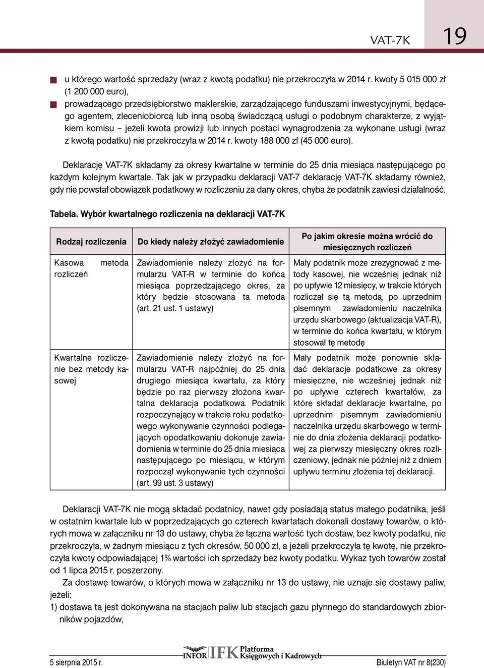 charakterze, z wyjątkiem komisu jeżeli kwota prowizji lub innych postaci wynagrodzenia za wykonane usługi (wraz z kwotą podatku) nie przekroczyła w 2014 r. kwoty 188 000 zł (45 000 euro).