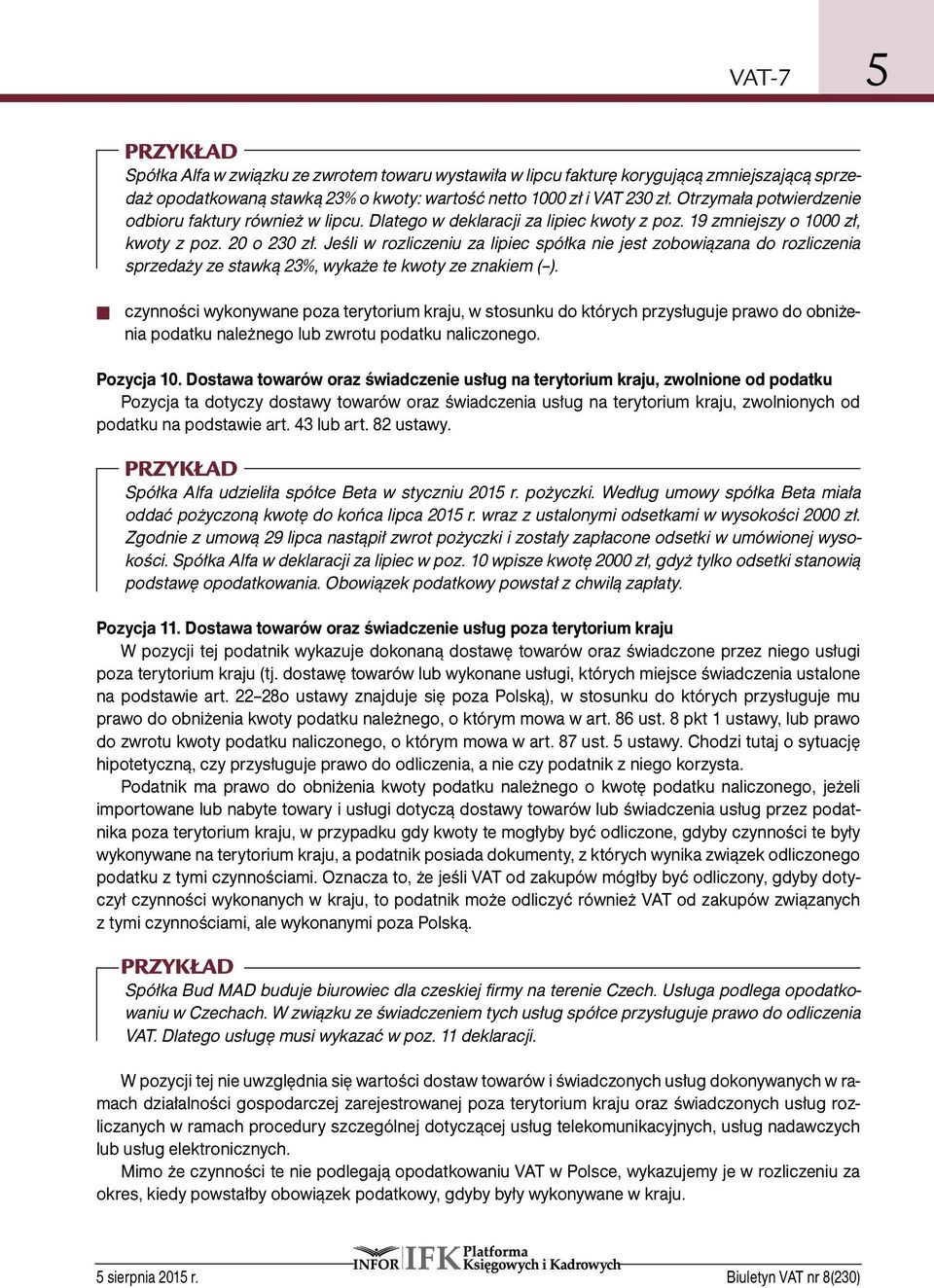 Jeśli w rozliczeniu za lipiec spółka nie jest zobowiązana do rozliczenia sprzedaży ze stawką 23%, wykaże te kwoty ze znakiem ( ).