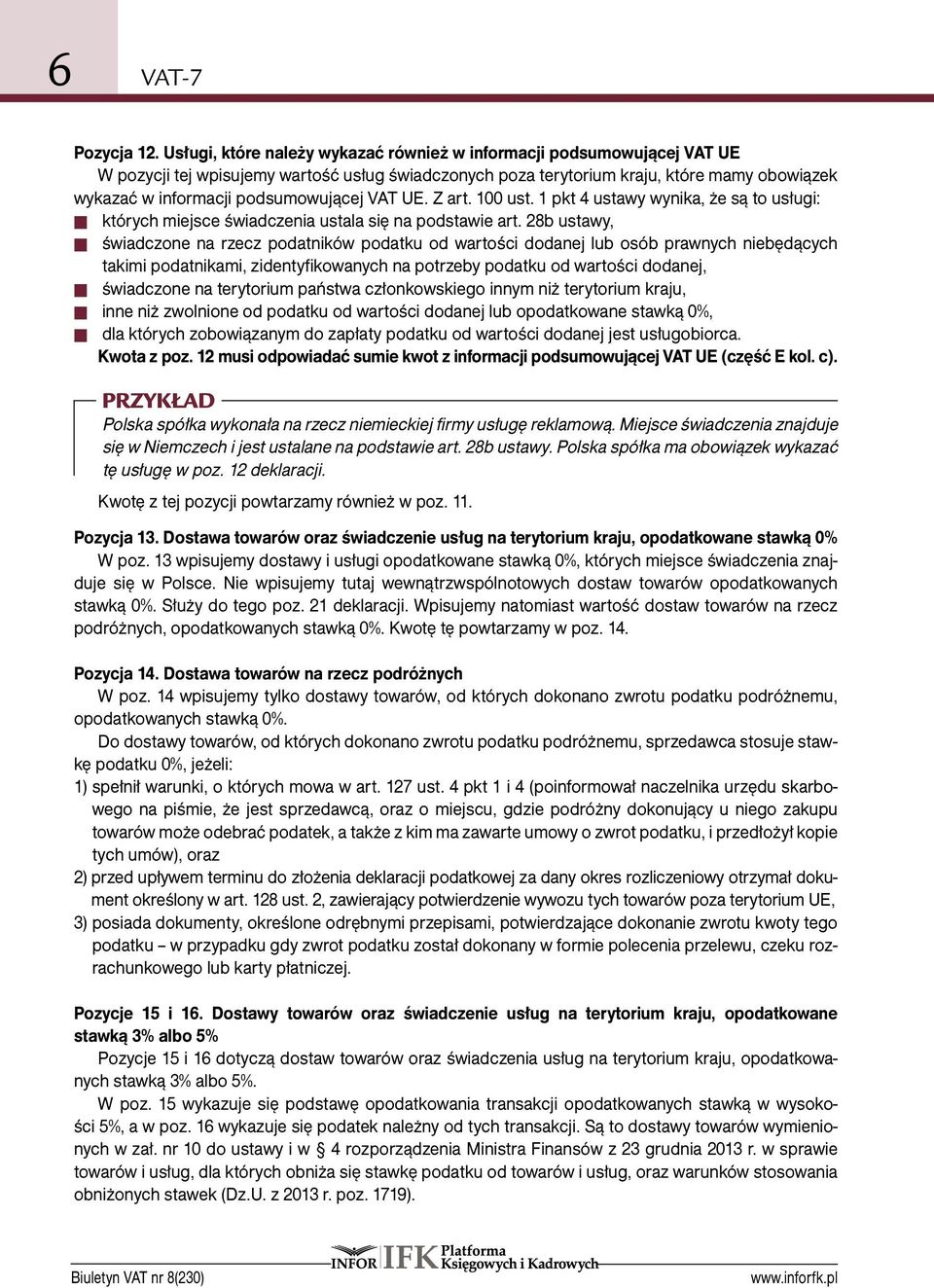 podsumowującej VAT UE. Z art. 100 ust. 1 pkt 4 ustawy wynika, że są to usługi: których miejsce świadczenia ustala się na podstawie art.