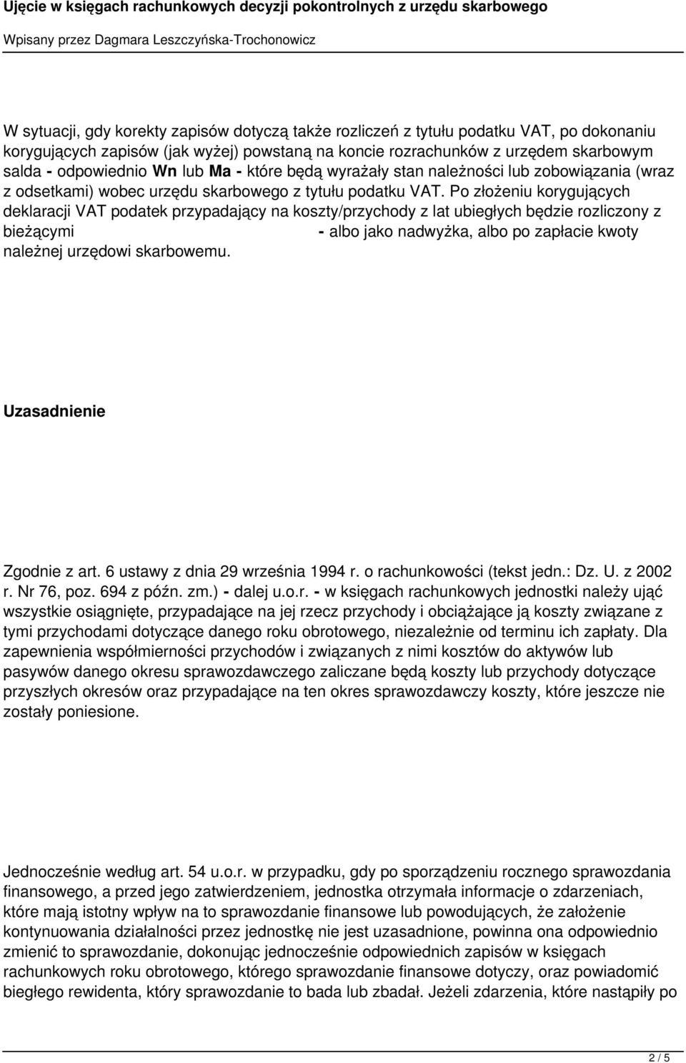 Po złożeniu korygujących deklaracji VAT podatek przypadający na koszty/przychody z lat ubiegłych będzie rozliczony z bieżącymi - albo jako nadwyżka, albo po zapłacie kwoty należnej urzędowi