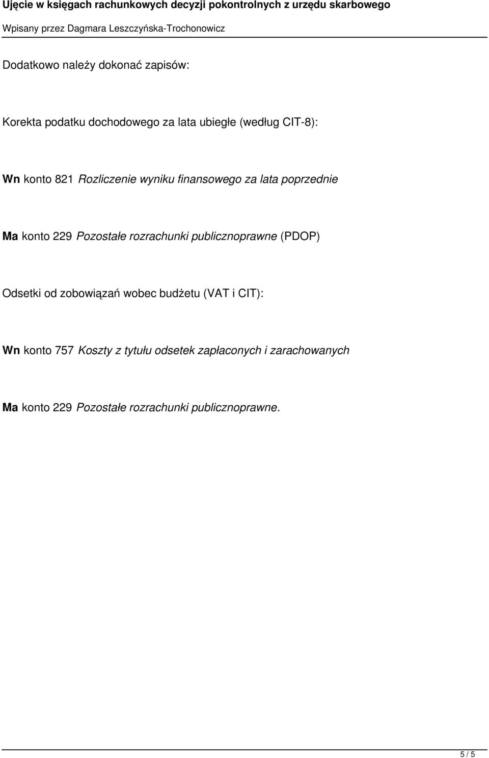 publicznoprawne (PDOP) Odsetki od zobowiązań wobec budżetu (VAT i CIT): Wn konto 757 Koszty z