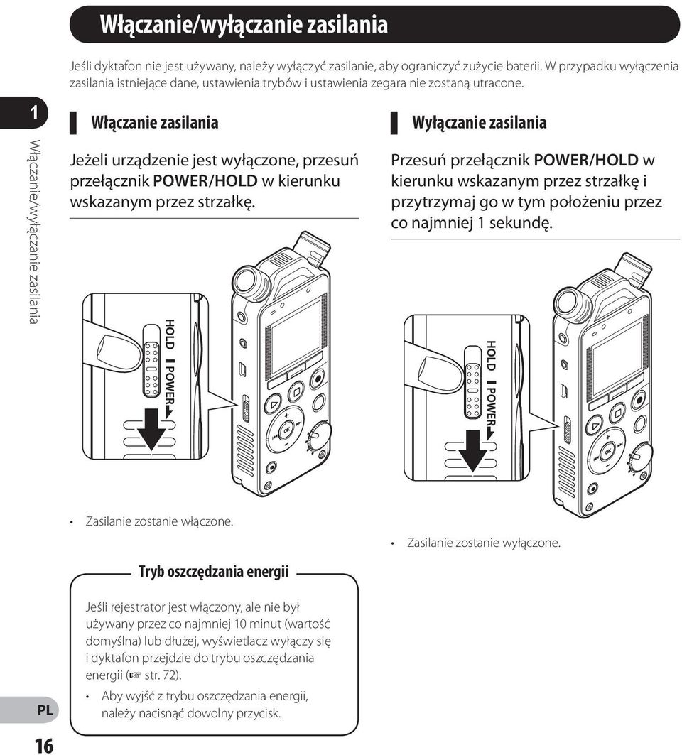 Włączanie zasilania Wyłączanie zasilania Włączanie/wyłączanie zasilania Jeżeli urządzenie jest wyłączone, przesuń przełącznik POWER/HOLD w kierunku wskazanym przez strzałkę.