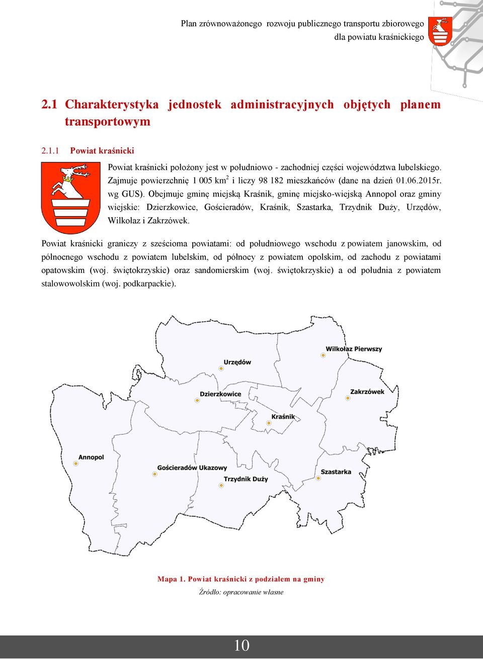 Obejmuje gminę miejską Kraśnik, gminę miejsko-wiejską Annopol oraz gminy wiejskie: Dzierzkowice, Gościeradów, Kraśnik, Szastarka, Trzydnik Duży, Urzędów, Wilkołaz i Zakrzówek.