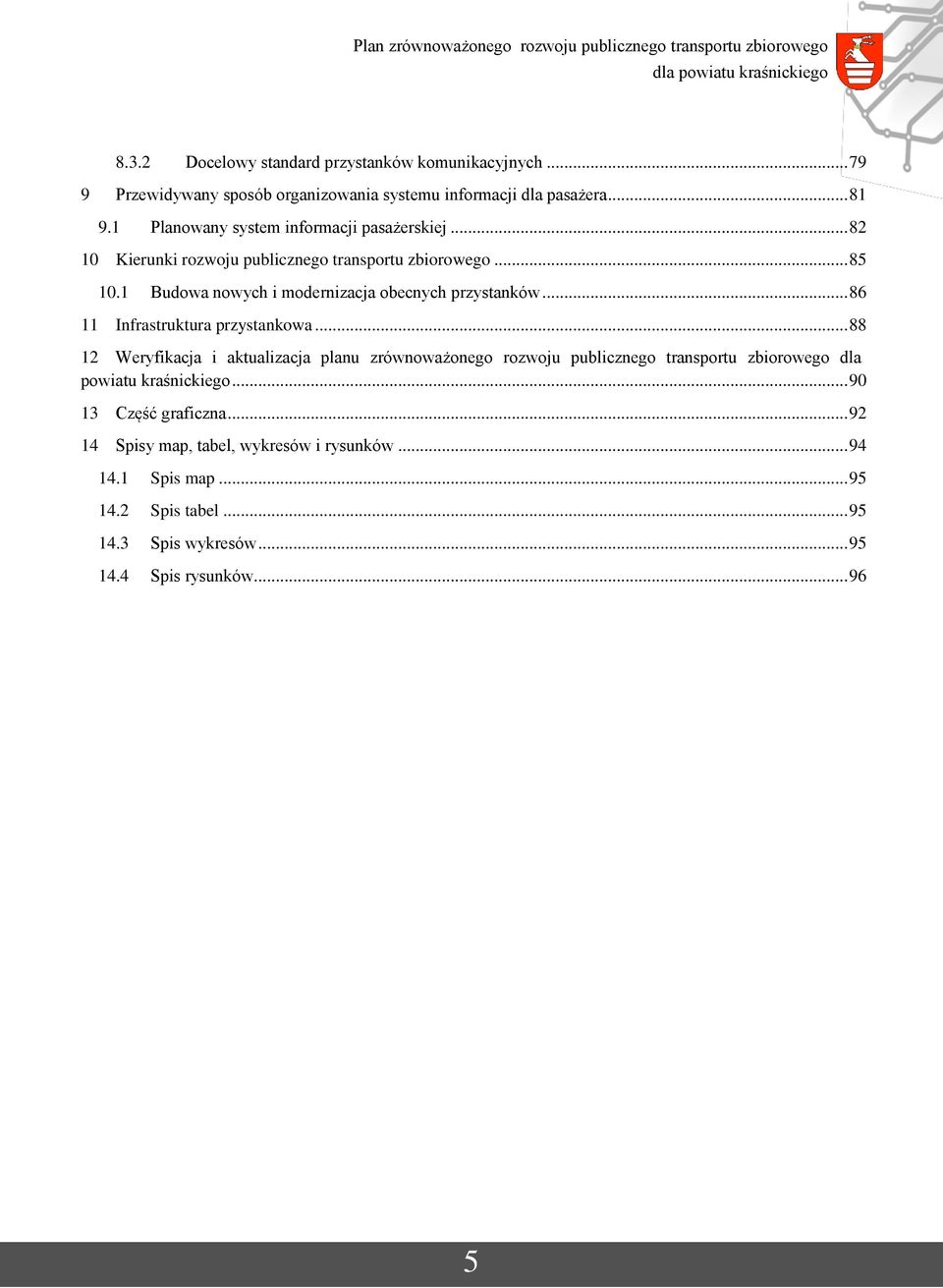 1 Budowa nowych i modernizacja obecnych przystanków... 86 11 Infrastruktura przystankowa.