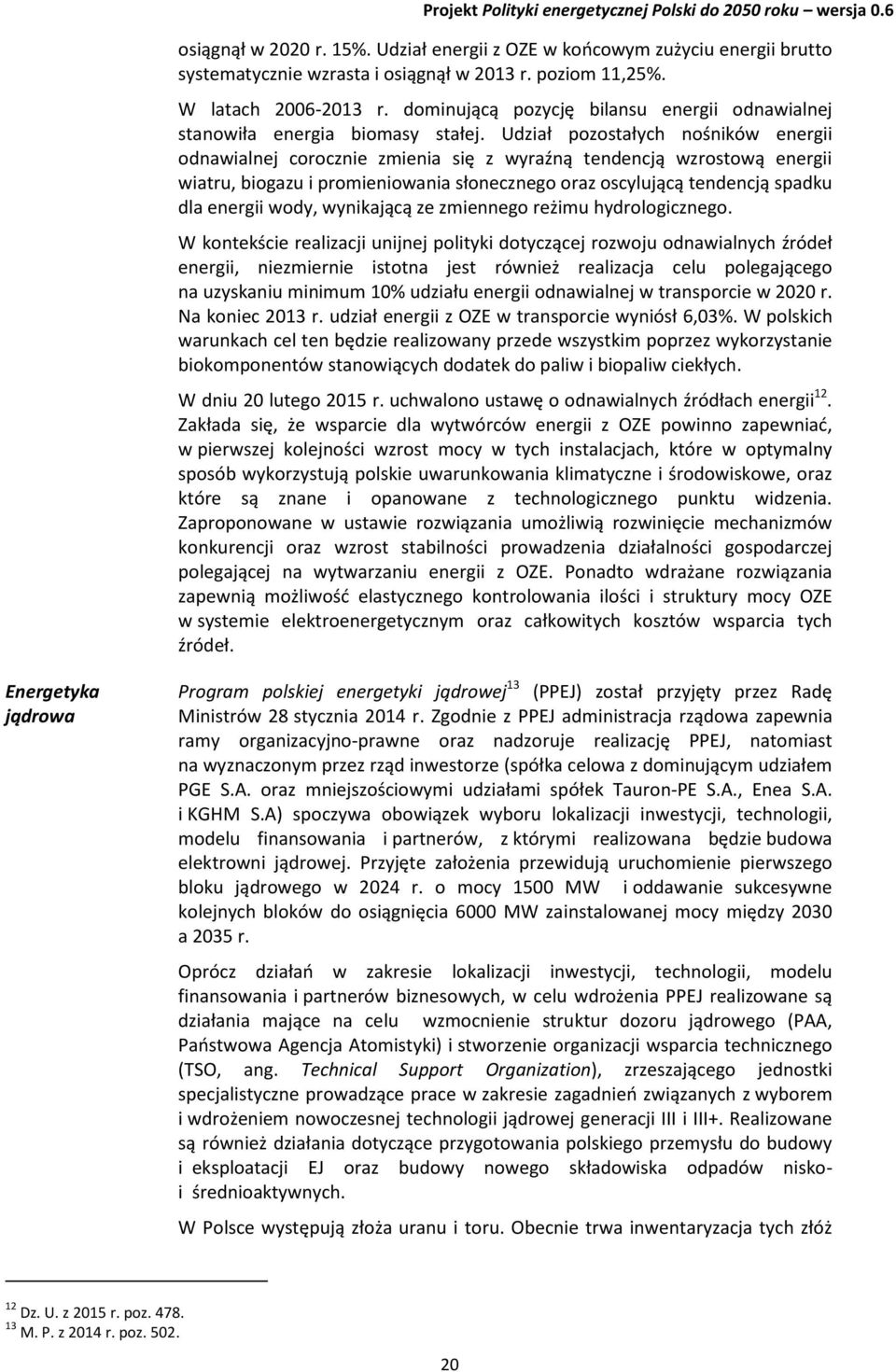 Udział pozostałych nośników energii odnawialnej corocznie zmienia się z wyraźną tendencją wzrostową energii wiatru, biogazu i promieniowania słonecznego oraz oscylującą tendencją spadku dla energii