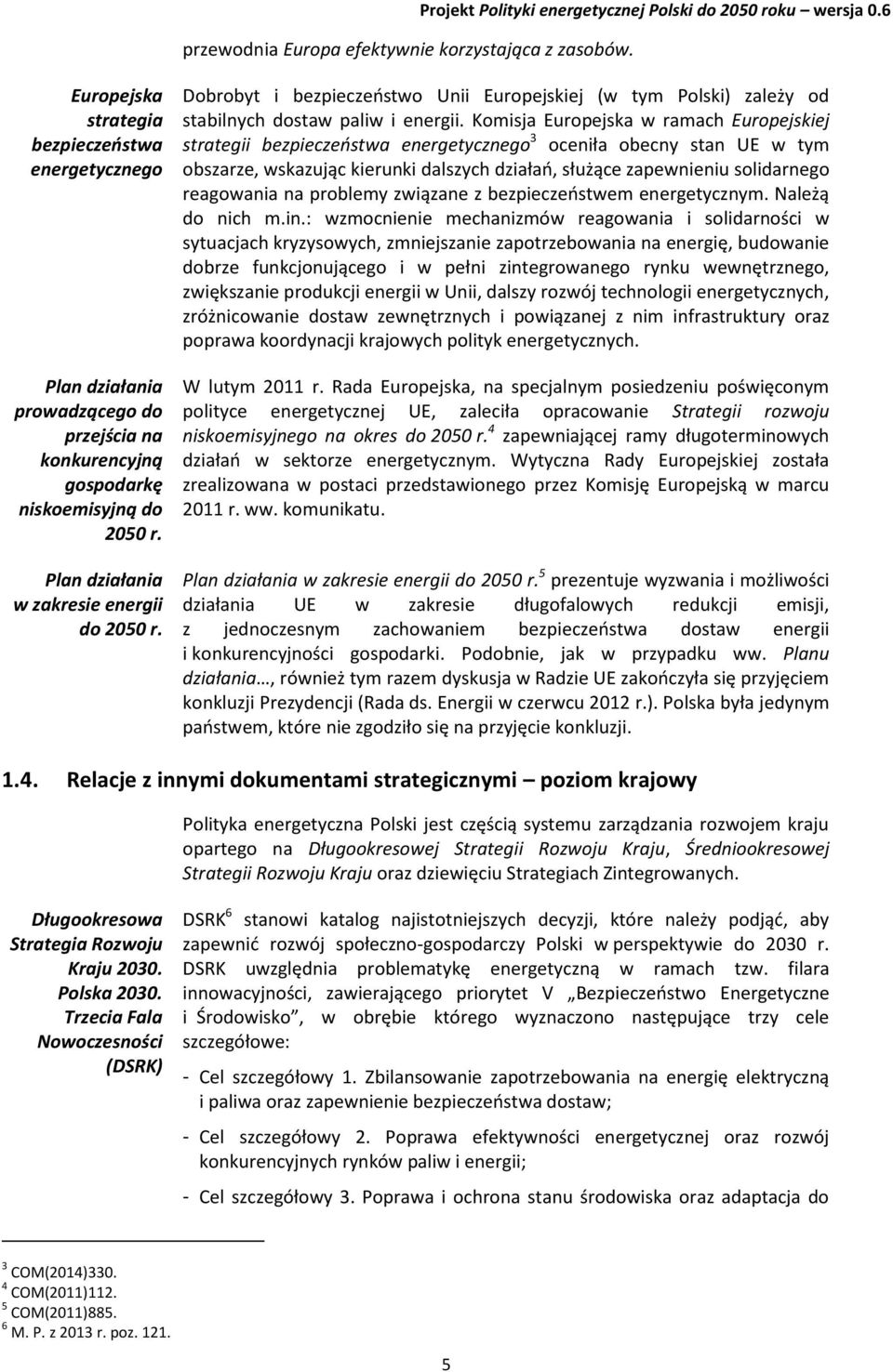 Dobrobyt i bezpieczeństwo Unii Europejskiej (w tym Polski) zależy od stabilnych dostaw paliw i energii.