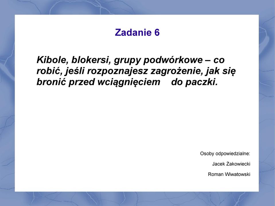 się bronić przed wciągnięciem do paczki.