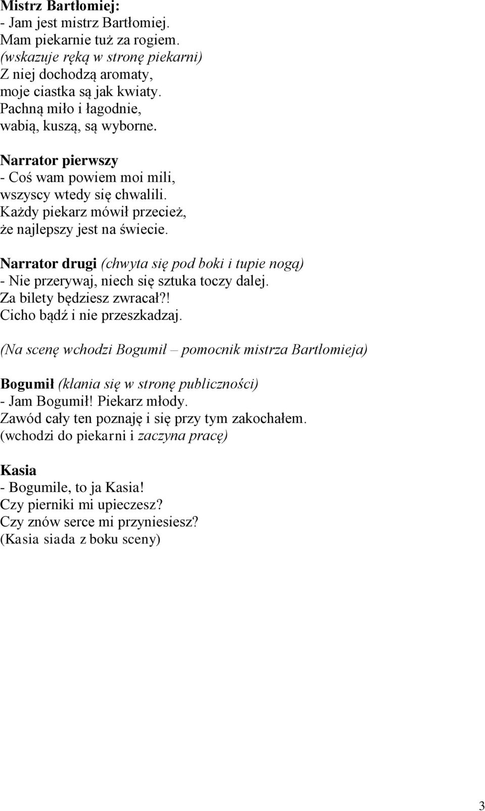 Narrator drugi (chwyta się pod boki i tupie nogą) - Nie przerywaj, niech się sztuka toczy dalej. Za bilety będziesz zwracał?! Cicho bądź i nie przeszkadzaj.