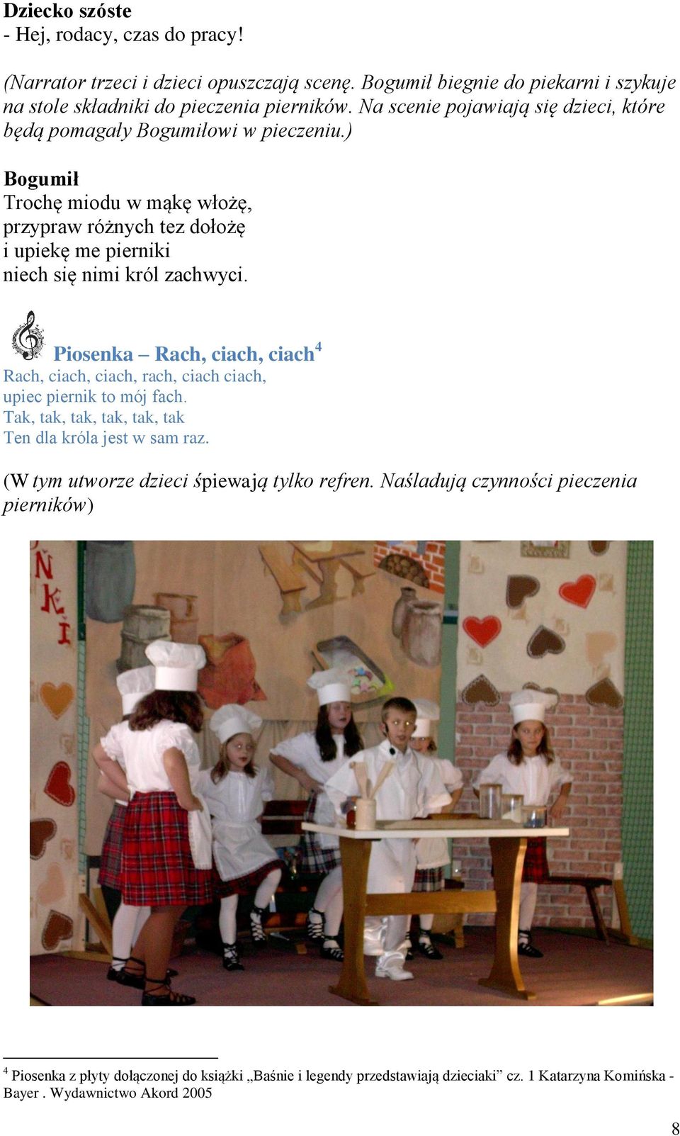 ) Bogumił Trochę miodu w mąkę włożę, przypraw różnych tez dołożę i upiekę me pierniki niech się nimi król zachwyci.