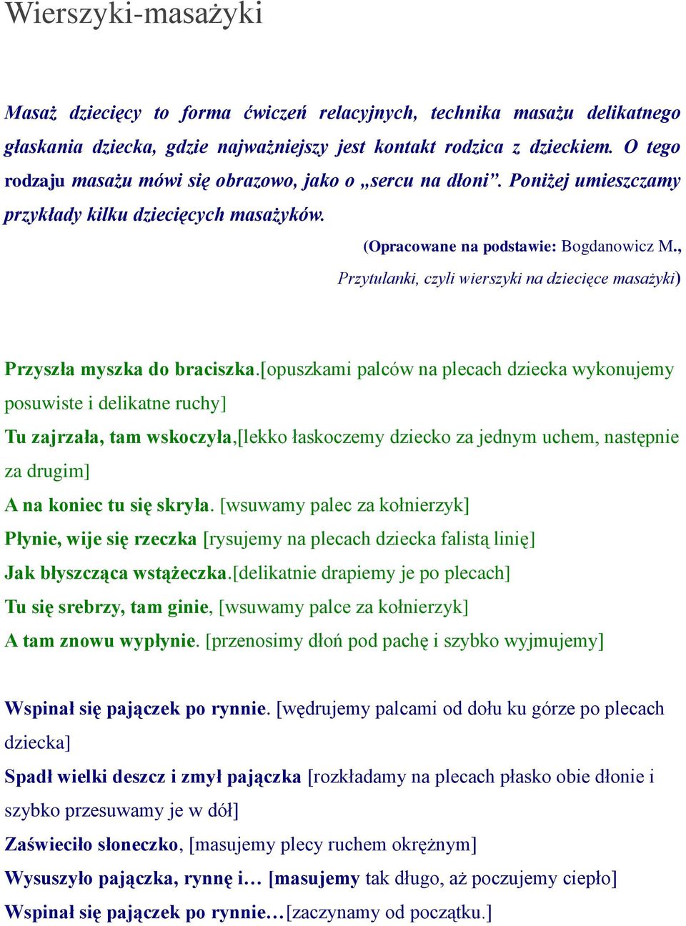 , Przytulanki, czyli wierszyki na dziecięce masażyki) Przyszła myszka do braciszka.